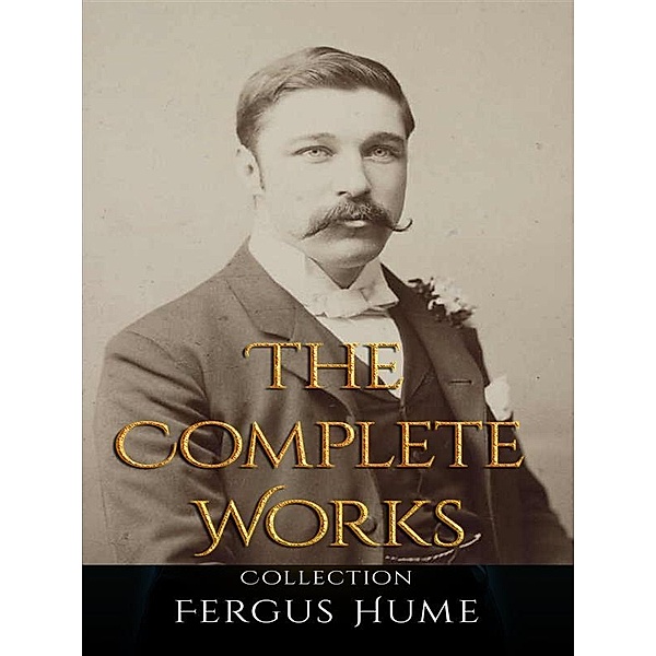 Fergus Hume: The Complete Works, Fergus Hume