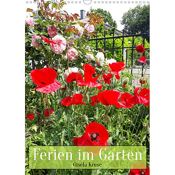 Ferien im Garten (Wandkalender 2022 DIN A3 hoch), Gisela Kruse