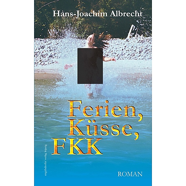 Ferien, Küsse, FKK. Roman, Hans-Joachim Albrecht