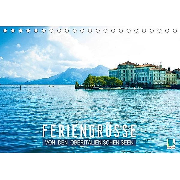 Feriengrüße von den Oberitalienischen Seen (Tischkalender 2017 DIN A5 quer), k.A. CALVENDO