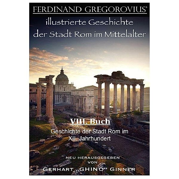 Ferinand Gregorovius' illustrierte Geschichte der Stadt Rom im Mittelalter, VIII. Buch, Ferdinand Gregorovius