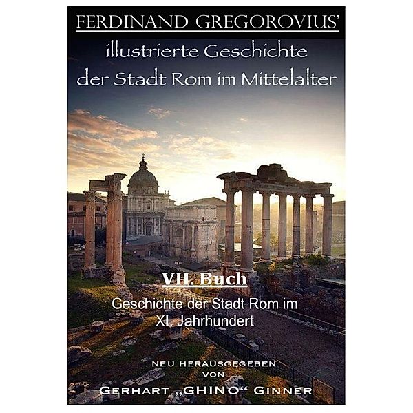 Ferinand Gregorovius' illustrierte Geschichte der Stadt Rom im Mittelalter, VII. Buch, Ferdinand Gregorovius