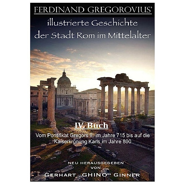 Ferinand Gregorovius' illustrierte Geschichte der Stadt Rom im Mittelalter, IV. Buch, Ferdinand Gregorovius