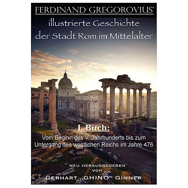 Ferinand Gregorovius' illustrierte Geschichte der Stadt Rom im Mittelalter, I. Buch, Ferdinand Gregorovius