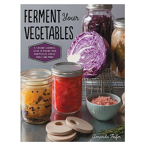 Ferment Your Vegetables, Amanda Feifer