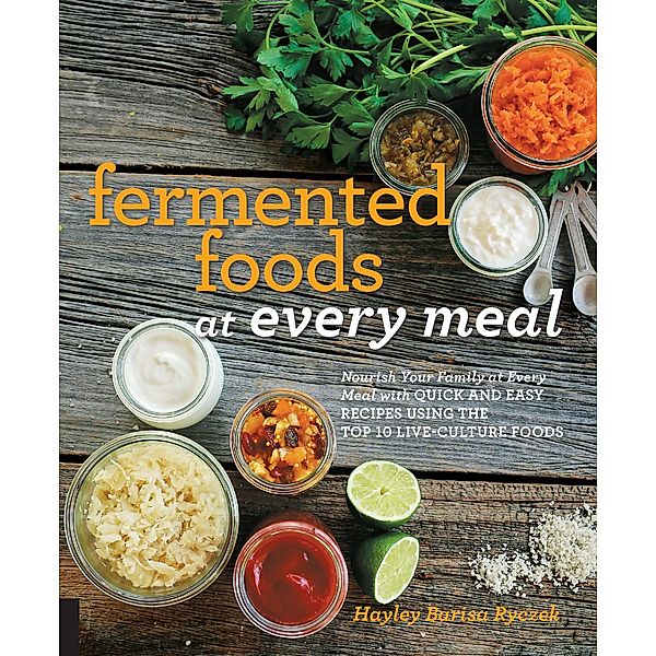 Fermented Foods at Every Meal / At Every Meal, Hayley Barisa Ryczek