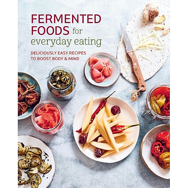 Fermented Foods for Everyday Eating, Ryland Peters & Small