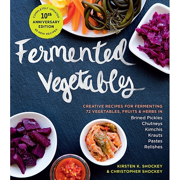 Fermented Vegetables, 10th Anniversary Edition, Kirsten K. Shockey, Christopher Shockey