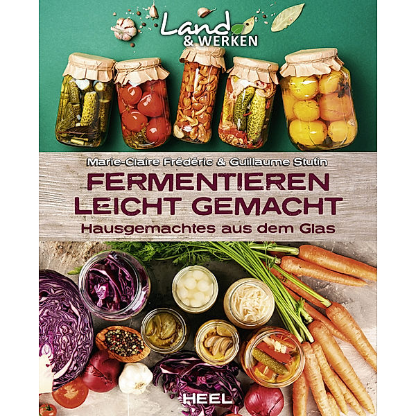 Fermentieren leicht gemacht: Hausgemachtes aus dem Glas, Marie-Claire Frédéric, Guillaume Stutin