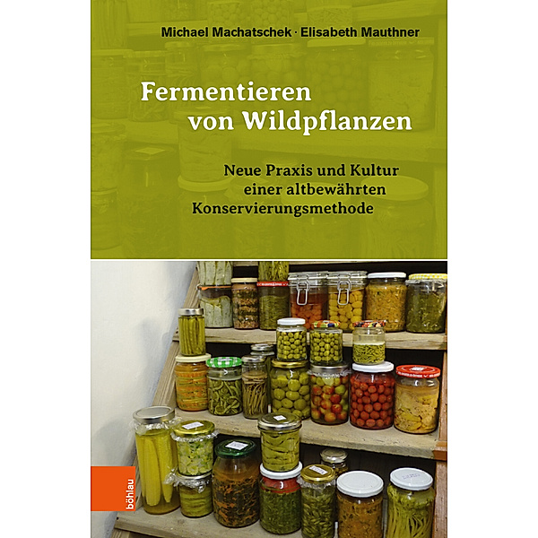 Fermentieren von Wildpflanzen, Michael Machatschek, Elisabeth Mauthner