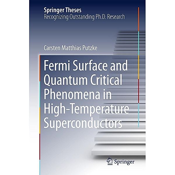 Fermi Surface and Quantum Critical Phenomena of High-Temperature Superconductors / Springer Theses, Carsten Matthias Putzke