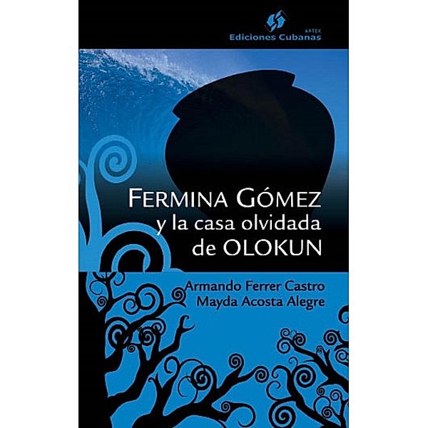 Fermina Gómez y la casa olvidada de Olokun, Armando Ferrer Castro, Mayda Acosta Alegre