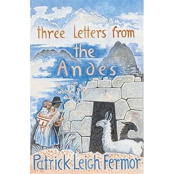 Fermor, P: Three Letters from the Andes, Patrick Leigh Fermor