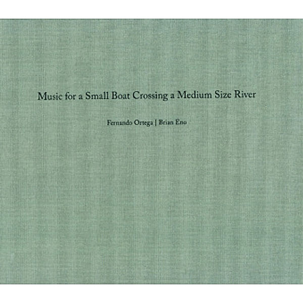 Fernando Ortega & Brian Eno. Music for a Small Boat Crossing a Medium Size River