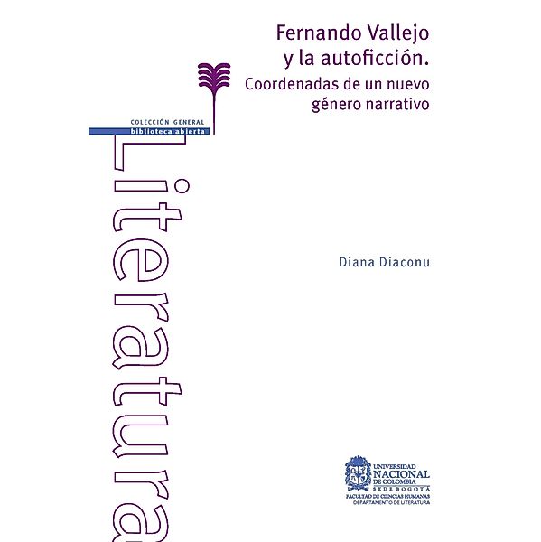 Fernando Vallejo y la autoficción. Coordenadas de un nuevo género narrativo, Diana Diaconu