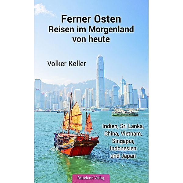 Ferner Osten: Reisen im Morgenland von heute, Volker Keller