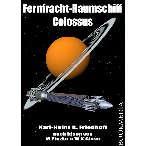 Fernfrachtraumschiff Colossus: Space Fiction, Karl-Heinz R. Friedhoff