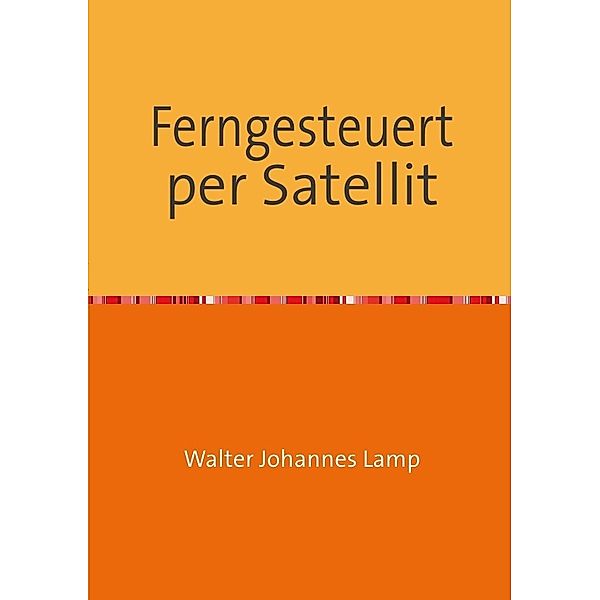 Ferngesteuert per Satellit, Walter Lamp