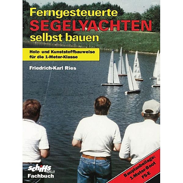 Ferngesteuerte Segelyachten selbst bauen, Friedrich-Karl Ries