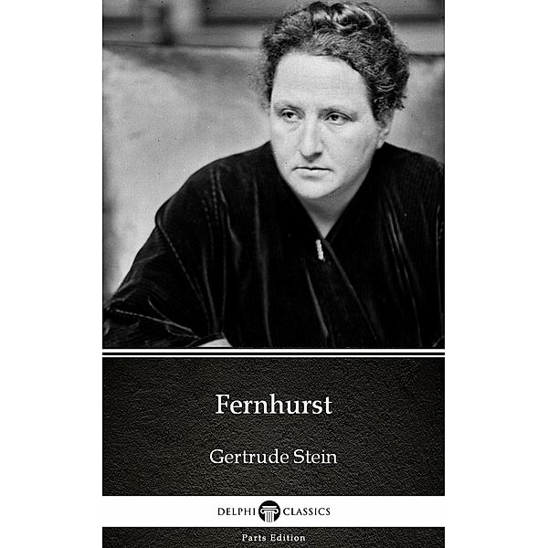 Fernhurst by Gertrude Stein - Delphi Classics (Illustrated) / Delphi Parts Edition (Gertrude Stein) Bd.8, Gertrude Stein