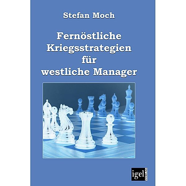 Fernöstliche Kriegsstrategien für westliche Manager, Stefan Moch