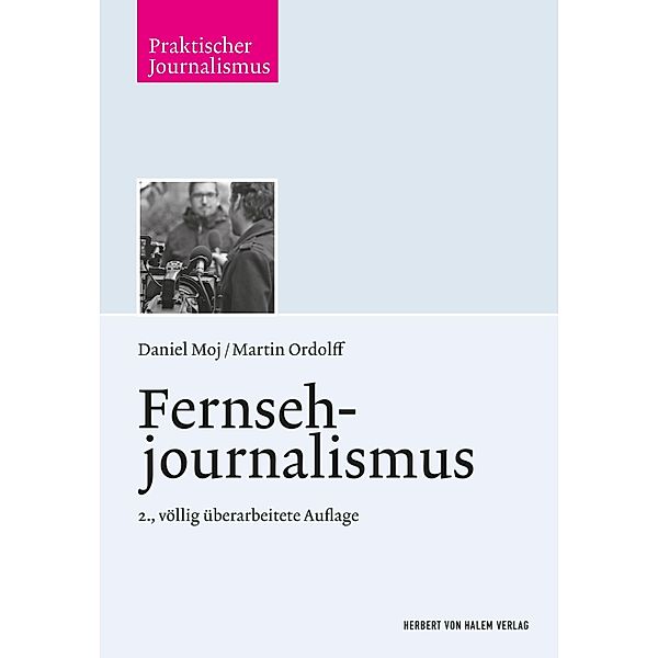 Fernsehjournalismus / Praktischer Journalismus Bd.62, Martin Ordolff, Daniel Moj