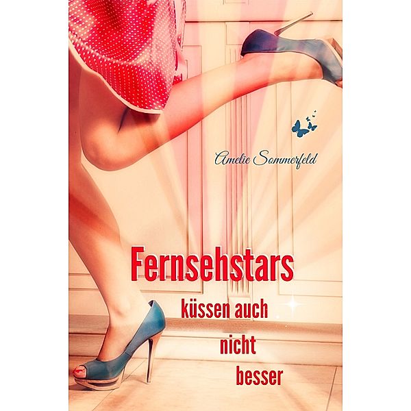 Fernsehstars küssen auch nicht besser, Amelie Sommerfeld