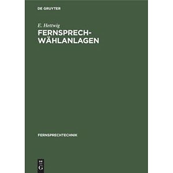 Fernsprechtechnik / [1] / Fernsprech-Wählanlagen, E. Hettwig