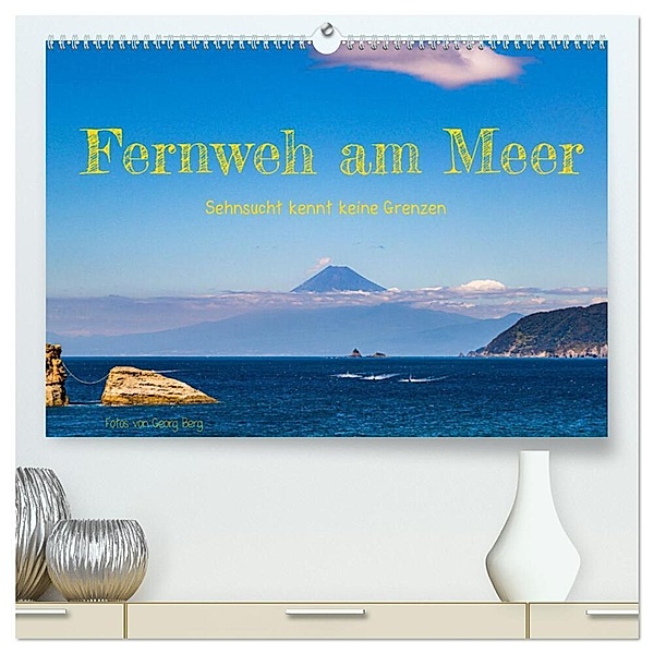 Fernweh am Meer - Sehnsucht kennt keine Grenzen (hochwertiger Premium Wandkalender 2024 DIN A2 quer), Kunstdruck in Hochglanz, Georg T. Berg