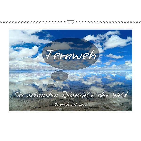 Fernweh - Die schönsten Reiseziele der Welt (Wandkalender 2021 DIN A3 quer), Frederik Schwall