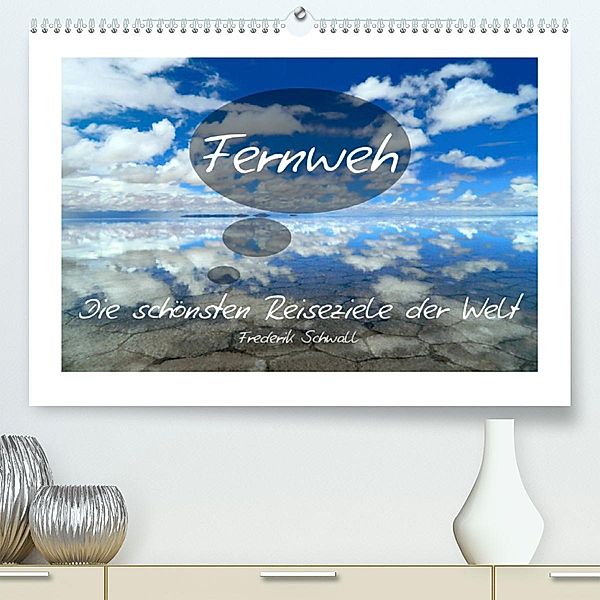 Fernweh - Die schönsten Reiseziele der Welt (Premium, hochwertiger DIN A2 Wandkalender 2023, Kunstdruck in Hochglanz), Frederik Schwall