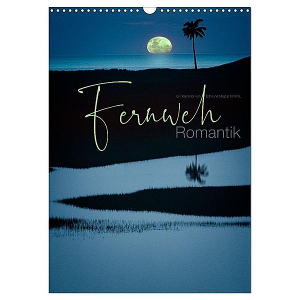 Fernweh Romantik (Wandkalender 2024 DIN A3 hoch), CALVENDO Monatskalender, Edmund Nägele F.R.P.S.