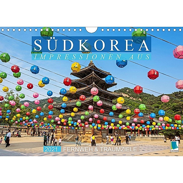 Fernweh & Traumziele: Impressionen aus Südkorea (Wandkalender 2021 DIN A4 quer), Calvendo