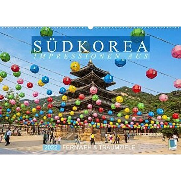 Fernweh & Traumziele: Impressionen aus Südkorea (Premium, hochwertiger DIN A2 Wandkalender 2022, Kunstdruck in Hochglanz, Calvendo