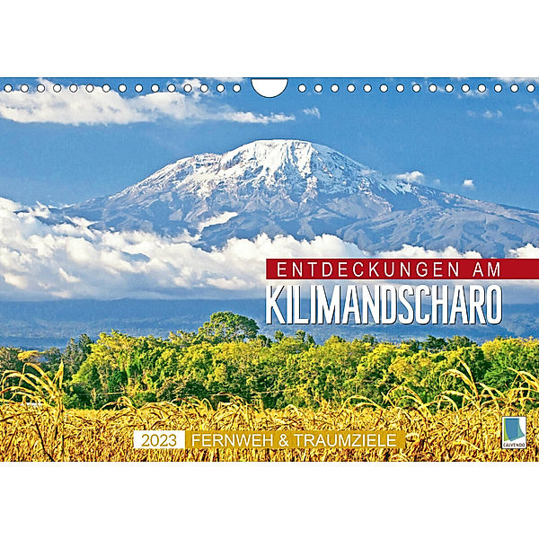 Fernweh und Traumziele: Entdeckungen am Kilimandscharo (Wandkalender 2023 DIN A4 quer), Calvendo
