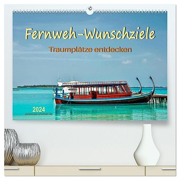 Fernweh-Wunschziele, Traumplätze entdecken (hochwertiger Premium Wandkalender 2024 DIN A2 quer), Kunstdruck in Hochglanz, Peter Roder