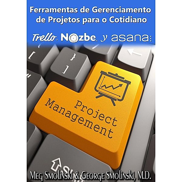 Ferramentas de Gerenciamento de Projetos para o Cotidiano, George Smolinski