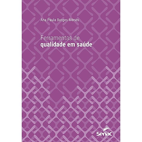 Ferramentas de qualidade em saúde / Série Universitária, Ana Paula Borges Ménès