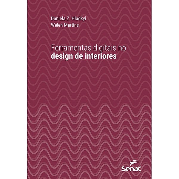 Ferramentas digitais no design de interiores / Série Universitária, Daniela Z. Hladkyi, Welen Martins