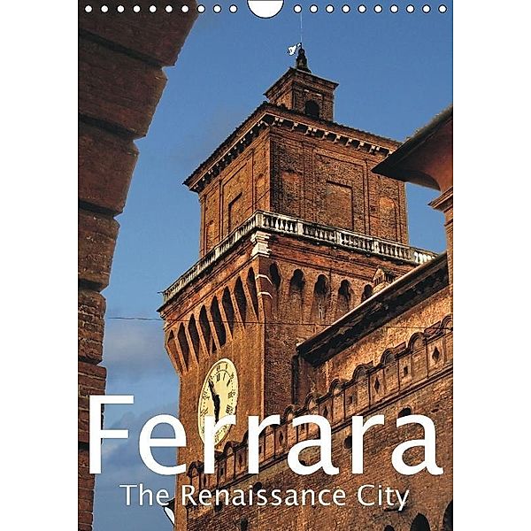 Ferrara The Renaissance City (Wall Calendar 2017 DIN A4 Portrait), Walter J. Richtsteig