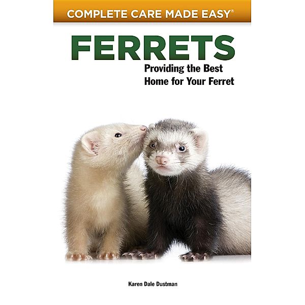 Ferrets / Complete Care Made Easy, Karen Dale Dustman