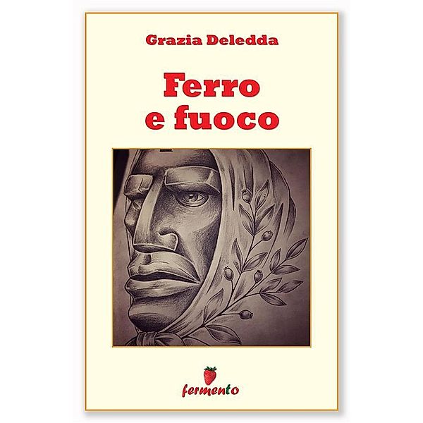 Ferro e fuoco / Classici della letteratura e narrativa contemporanea, Grazia Deledda