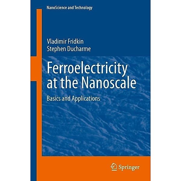 Ferroelectricity at the Nanoscale / NanoScience and Technology, Vladimir Fridkin, Stephen Ducharme