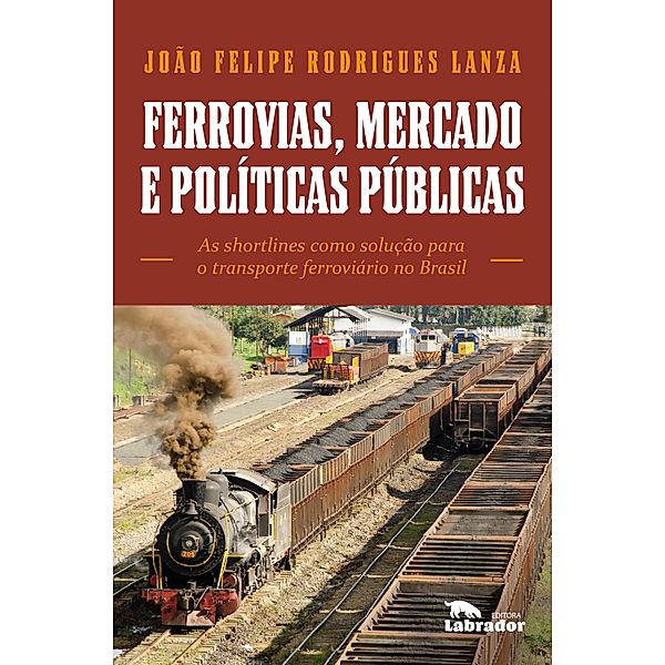 Ferrovias, mercado e políticas públicas, João Felipe Rodrigues Lanza