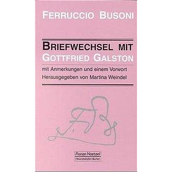 Ferruccio Busoni, Briefwechsel mit Gottfried Galston, Ferruccio B. Busoni, Gottfried Galston