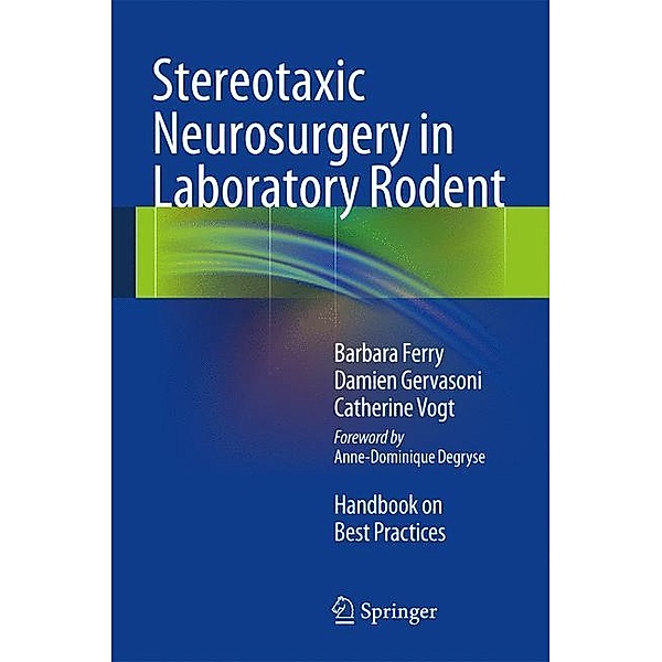 Ferry, B: Stereotaxic Neurosurgery in Laboratory Rodent, Barbara Ferry, Damien Gervasoni, Catherine Vogt