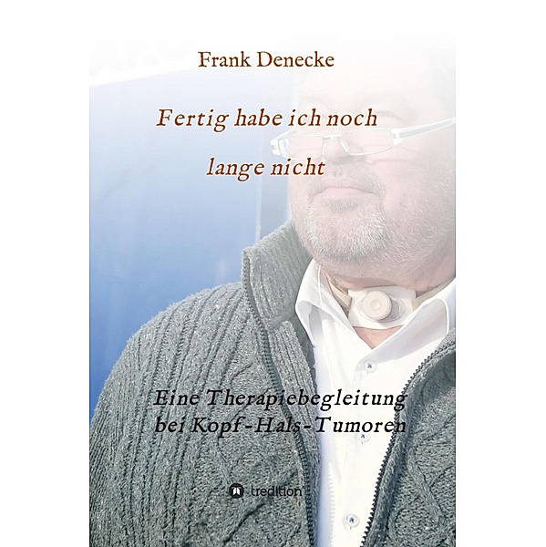 Fertig habe ich noch lange nicht, Frank Denecke