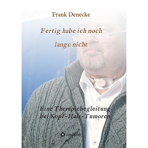 Fertig habe ich noch lange nicht, Frank Denecke