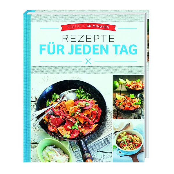 Fertig in 30 Minuten - Rezepte für jeden Tag, Eva Neisser