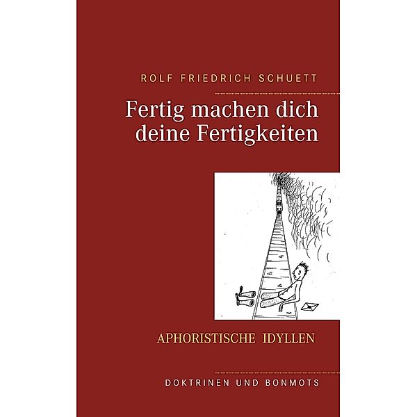 Fertig machen dich deine Fertigkeiten, Rolf Friedrich Schuett